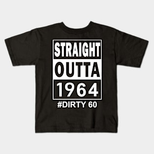 Straight Outta 1964 Dirty 60 60 Years Old Birthday Kids T-Shirt